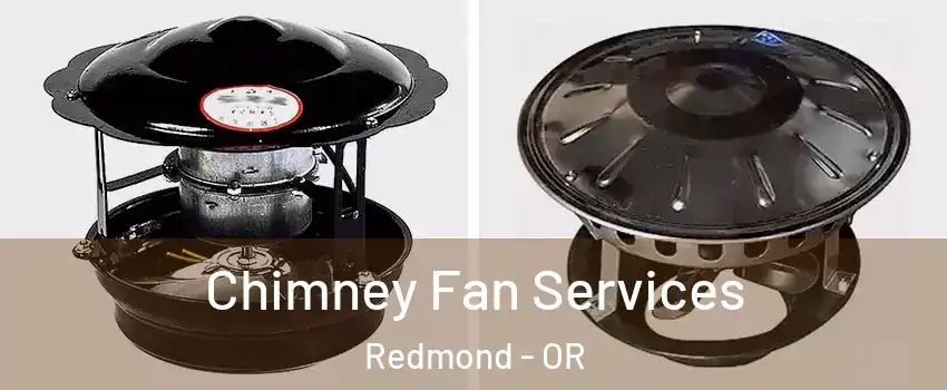  Chimney Fan Services Redmond - OR