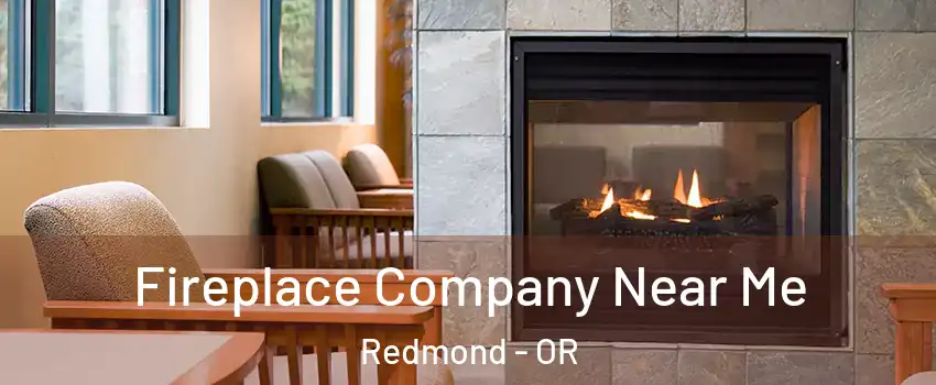  Fireplace Company Near Me Redmond - OR