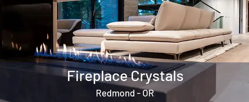  Fireplace Crystals Redmond - OR