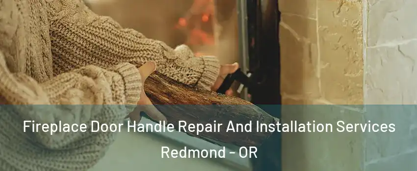  Fireplace Door Handle Repair And Installation Services Redmond - OR