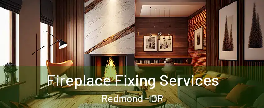  Fireplace Fixing Services Redmond - OR