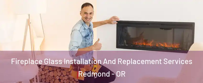  Fireplace Glass Installation And Replacement Services Redmond - OR