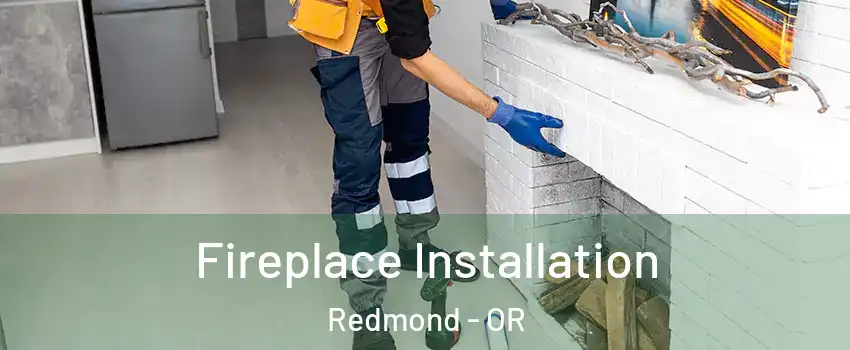  Fireplace Installation Redmond - OR