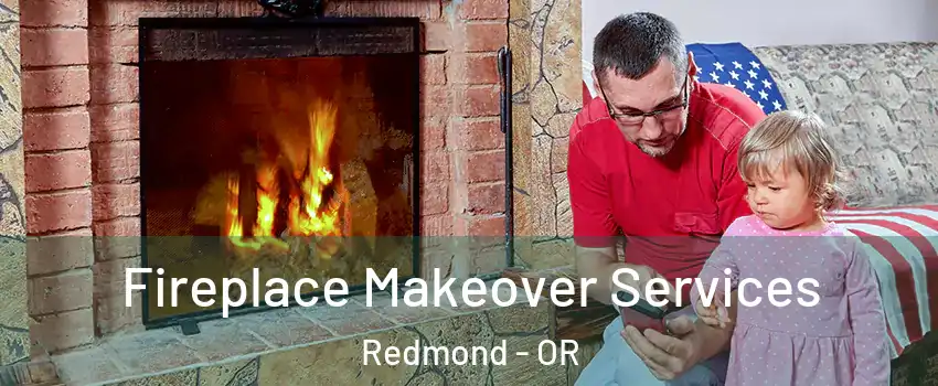  Fireplace Makeover Services Redmond - OR