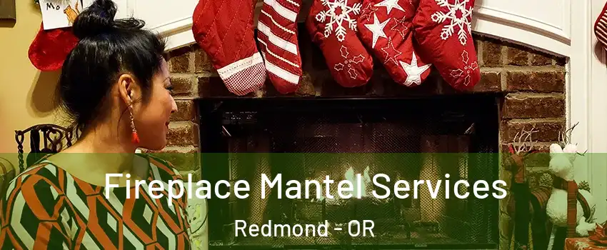  Fireplace Mantel Services Redmond - OR