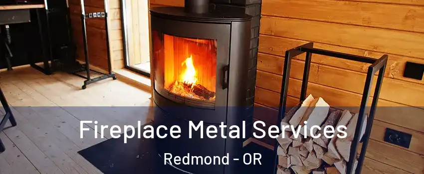 Fireplace Metal Services Redmond - OR