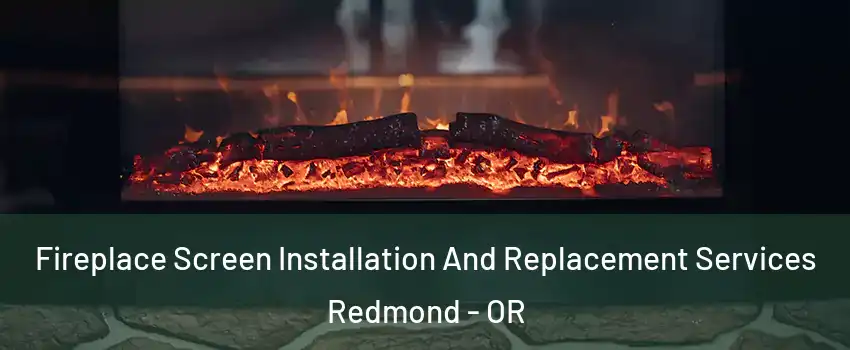  Fireplace Screen Installation And Replacement Services Redmond - OR