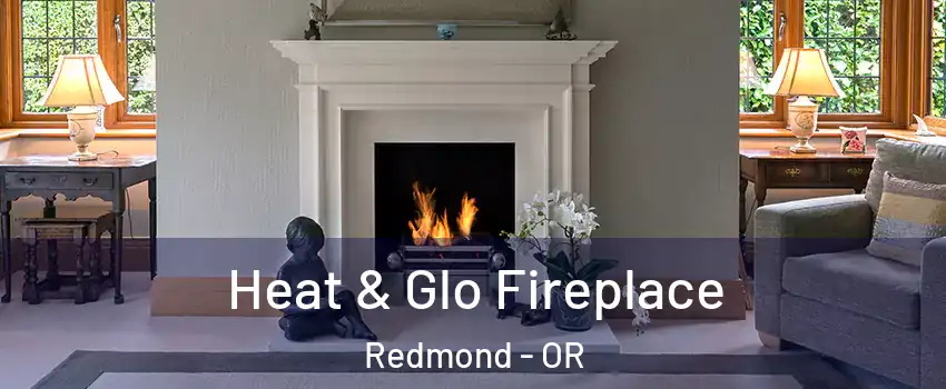  Heat & Glo Fireplace Redmond - OR