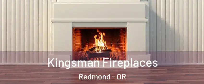  Kingsman Fireplaces Redmond - OR