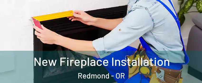  New Fireplace Installation Redmond - OR
