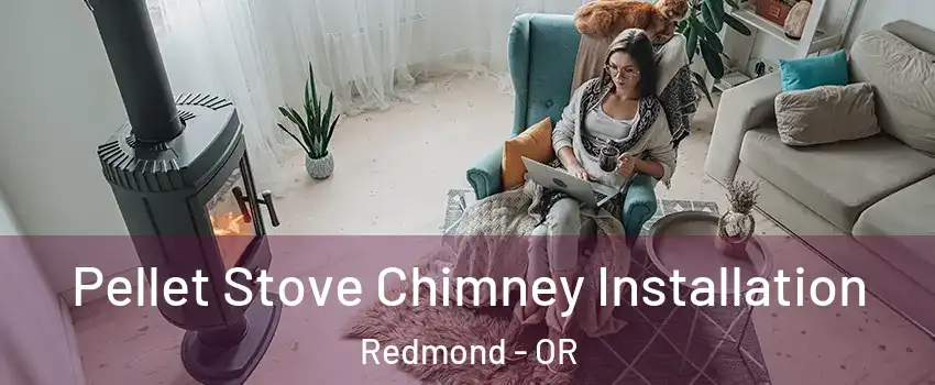  Pellet Stove Chimney Installation Redmond - OR
