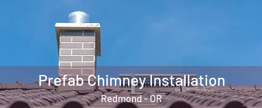  Prefab Chimney Installation Redmond - OR