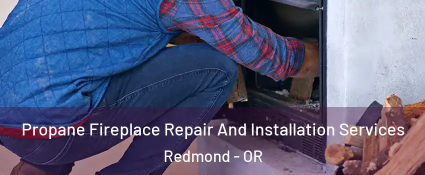  Propane Fireplace Repair And Installation Services Redmond - OR