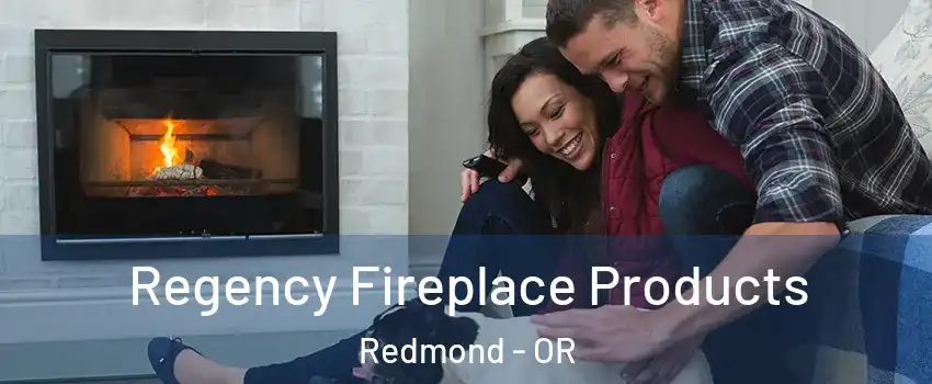  Regency Fireplace Products Redmond - OR