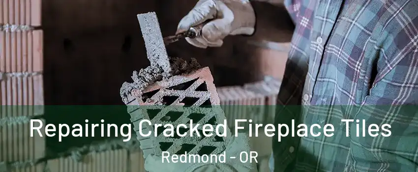  Repairing Cracked Fireplace Tiles Redmond - OR