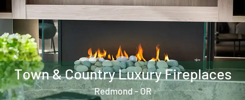  Town & Country Luxury Fireplaces Redmond - OR