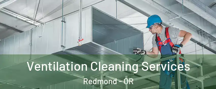  Ventilation Cleaning Services Redmond - OR