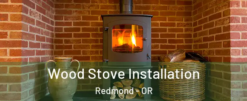  Wood Stove Installation Redmond - OR